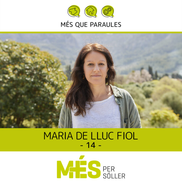 Som na Maria de lluc, mestra compromesa, curiosa i en constant formació des de fa més de 16 anys. Nascuda a Sóller, des de ben nina la música, la natura, l'esport i el coneixement de les meves arrels i cultura han format part del meu aprenentatge vital. Així, trob de justícia que els infants de la nostra vall puguin créixer dins una comunitat oberta, culta i feminista, que estimin el lloc a on viuen i que puguin saber del seu passat i participar i comprometre's en la construcció del seu futur, tot això dins un entorn i amb uns espais més amables, cuidats i dignes que els ajudin a créixer com a persones. Crec que elles i nosaltres ens ho mereixem, no ho trobau? Per això, donaré un cop de mà al projecte polític de Més per Sóller, que també és el meu.